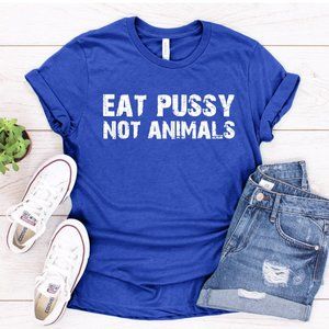 Eat Pussy not Animals Shirt